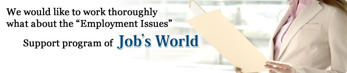 We would like to work thoroughly what about the “Employment Issues” Support program of Job's World